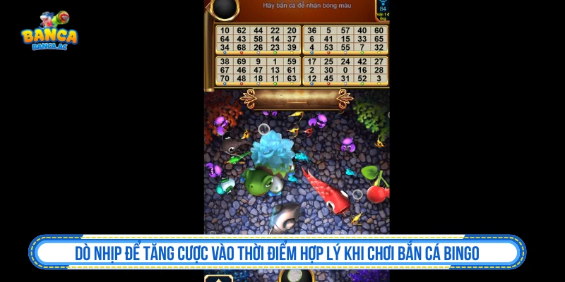 Bắn Cá Bingo Độc Đáo Với Biến Thể Nổi Bật Ấn Tượng Nhất Dò nhịp để tăng cược vào thời điểm hợp lý khi chơi bắn cá Bingo