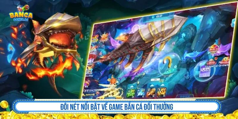 Đôi nét nổi bật về game bắn cá đổi thưởng