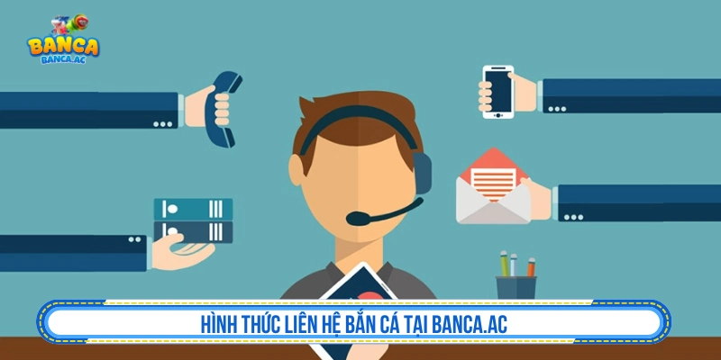 Liên Hệ Bắn Cá AC Hỗ Trợ Thành Viên Nhanh Chóng 24/7 Hình thức liên hệ bắn cá tại Banca.ac