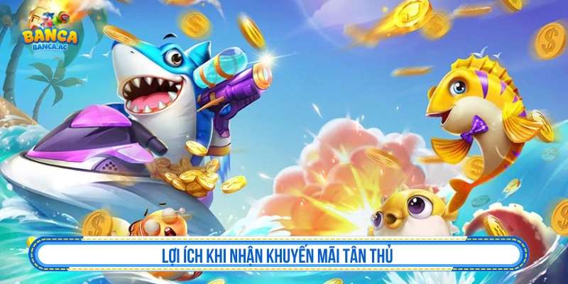 Lợi ích bi nhận khuyến mãi tân thủ 