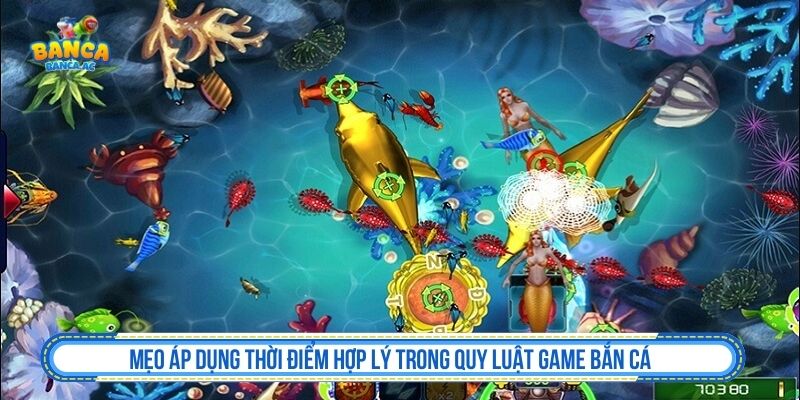 Mẹo áp dụng thời điểm hợp lý trong quy luật game bắn cá 