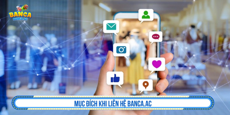 Liên Hệ Bắn Cá AC Hỗ Trợ Thành Viên Nhanh Chóng 24/7 Mục đích khi liên hệ Banca.ac