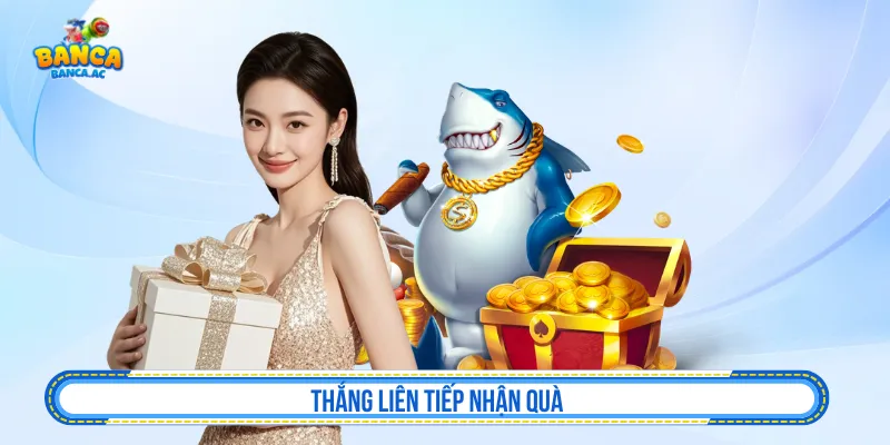 Thắng liên tiếp nhận quà