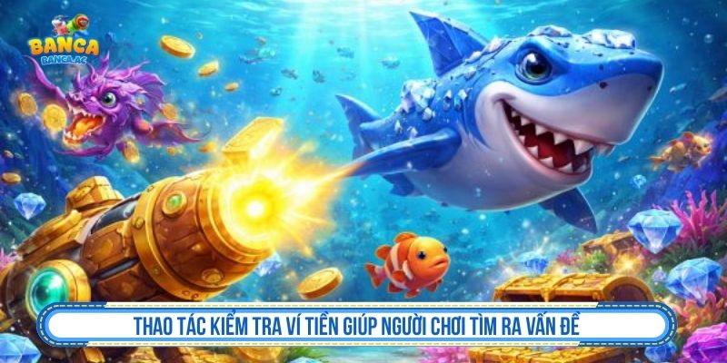 Thao tác kiểm tra ví tiền giúp người chơi tìm ra vấn đề