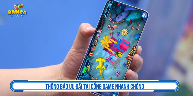 Thông báo ưu đãi tại cổng game nhanh chóng