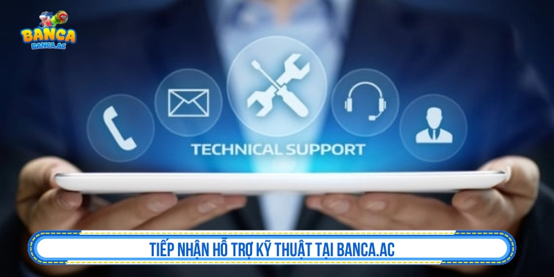 Liên Hệ Bắn Cá AC Hỗ Trợ Thành Viên Nhanh Chóng 24/7 Tiếp nhận hỗ trợ kỹ thuật tại Banca.ac
